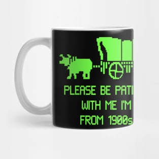 Please Be Patient With Me I'M From The 1900S Mug